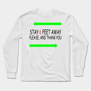 Stay 6 Feet Away Please, And Thank You Long Sleeve T-Shirt